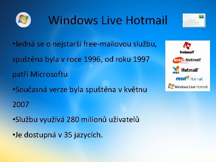 Windows Live Hotmail • Jedná se o nejstarší free-mailovou službu, spuštěna byla v roce