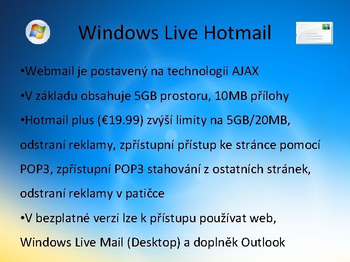 Windows Live Hotmail • Webmail je postavený na technologii AJAX • V základu obsahuje