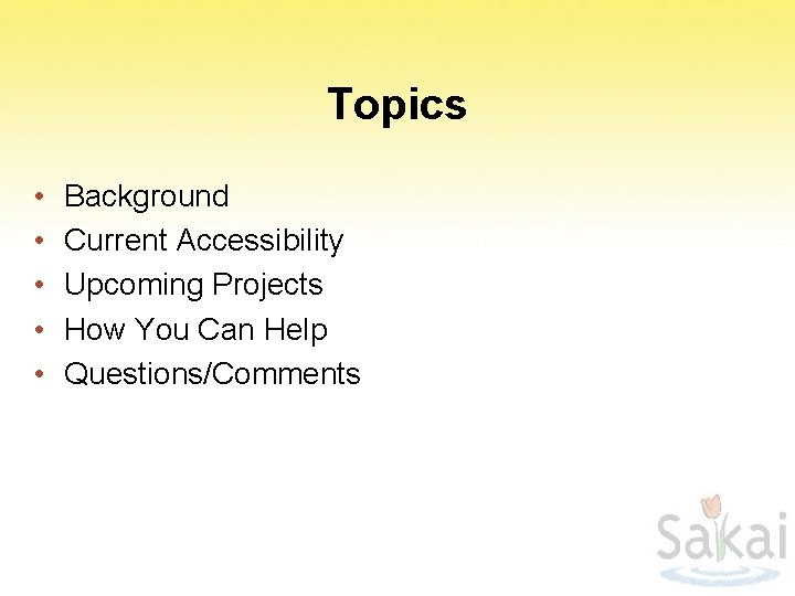 Topics • • • Background Current Accessibility Upcoming Projects How You Can Help Questions/Comments