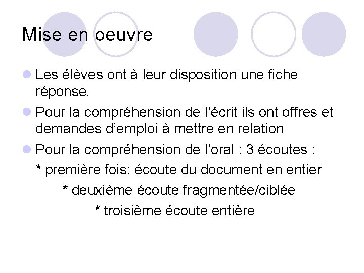 Mise en oeuvre l Les élèves ont à leur disposition une fiche réponse. l