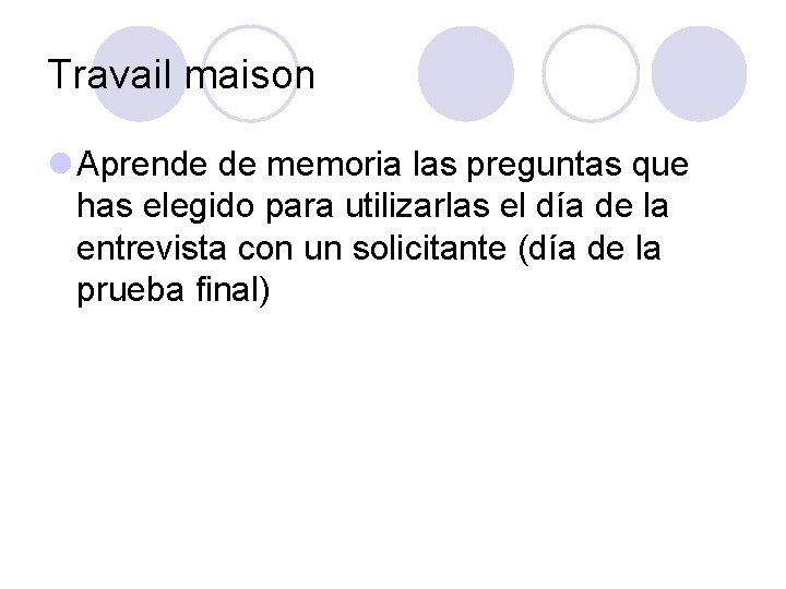 Travail maison l Aprende de memoria las preguntas que has elegido para utilizarlas el