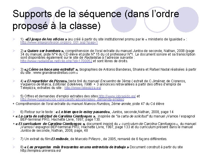 Supports de la séquence (dans l’ordre proposé à la classe) Ø 1) «El juego