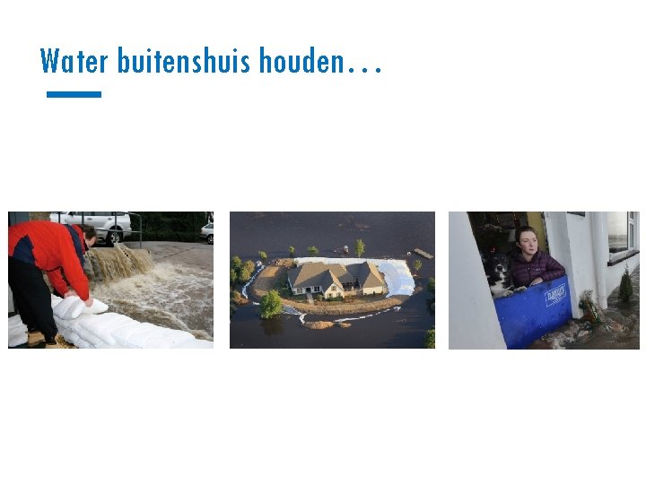 Water buitenshuis houden… 