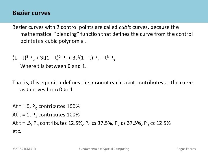 Bezier curves with 2 control points are called cubic curves, because the mathematical “blending”