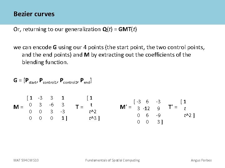 Bezier curves Or, returning to our generalization Q(t) = GMT(t) we can encode G