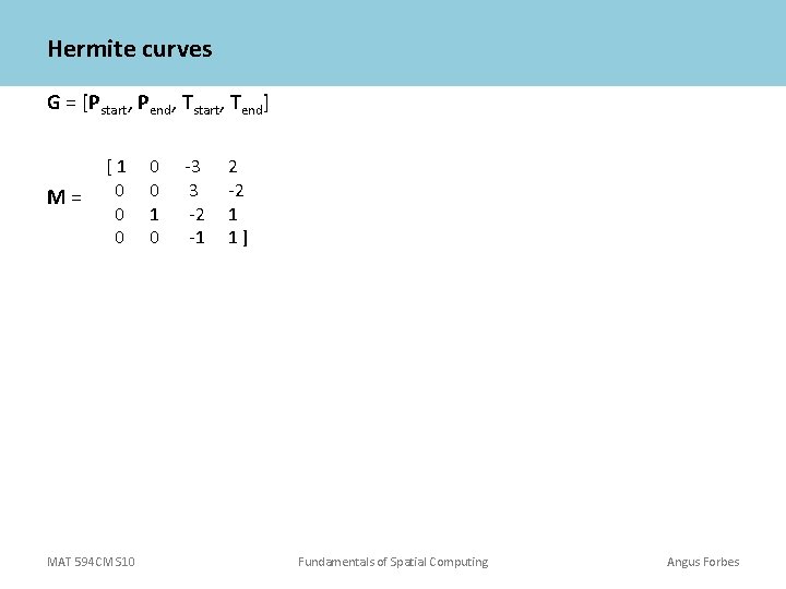 Hermite curves G = [Pstart, Pend, Tstart, Tend] M= [1 0 0 0 MAT