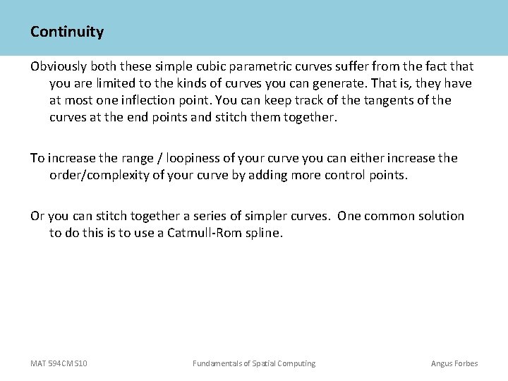 Continuity Obviously both these simple cubic parametric curves suffer from the fact that you