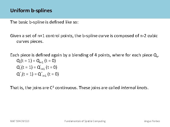 Uniform b-splines The basic b-spline is defined like so: Given a set of n+1 Uniform b-splines The basic b-spline is defined like so: Given a set of n+1