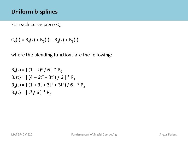 Uniform b-splines For each curve piece Qi, Qi(t) = B 0(t) + B 1(t)