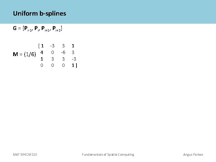 Uniform b-splines G = [Pi-1, Pi+1, Pi+2] [1 M = (1/6) 4 1 0