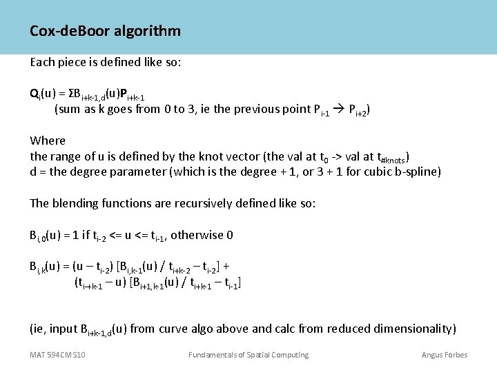 Cox-de. Boor algorithm Each piece is defined like so: Qi(u) = ΣBi+k-1, d(u)Pi+k-1 (sum