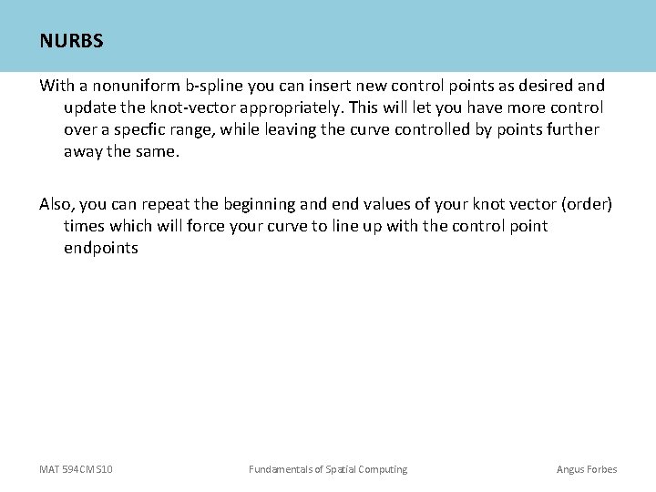 NURBS With a nonuniform b-spline you can insert new control points as desired and NURBS With a nonuniform b-spline you can insert new control points as desired and