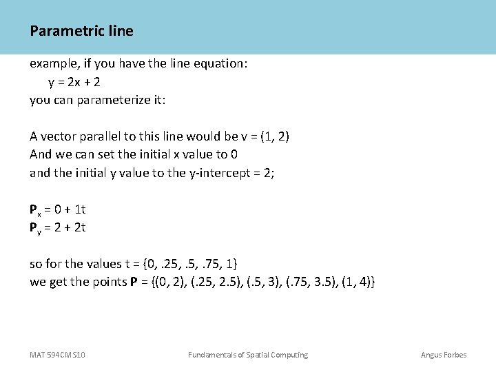 Parametric line example, if you have the line equation: y = 2 x + Parametric line example, if you have the line equation: y = 2 x +