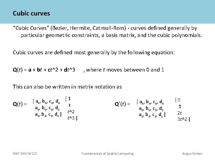 Cubic curves “Cubic Curves” (Bezier, Hermite, Catmull-Rom) - curves defined generally by particular geometric Cubic curves “Cubic Curves” (Bezier, Hermite, Catmull-Rom) - curves defined generally by particular geometric