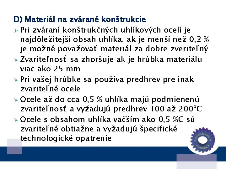 D) Materiál na zvárané konštrukcie Ø Pri zváraní konštrukčných uhlíkových ocelí je najdôležitejší obsah