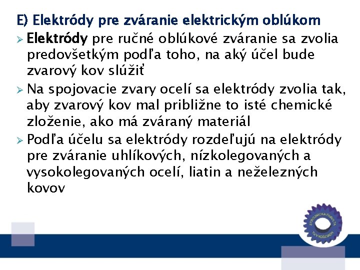 E) Elektródy pre zváranie elektrickým oblúkom Ø Elektródy pre ručné oblúkové zváranie sa zvolia