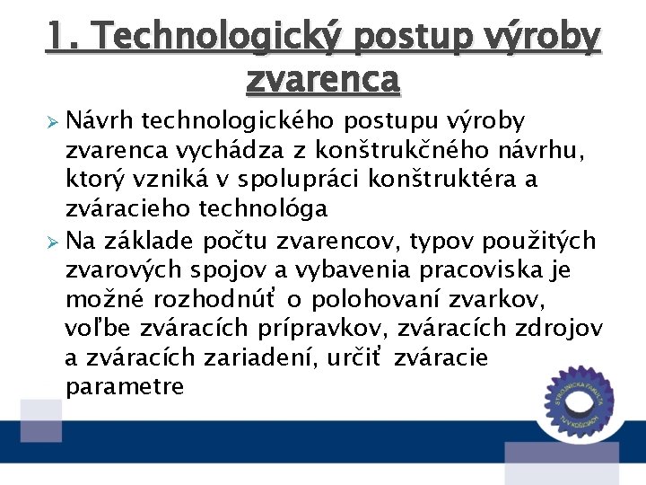 1. Technologický postup výroby zvarenca Ø Návrh technologického postupu výroby zvarenca vychádza z konštrukčného