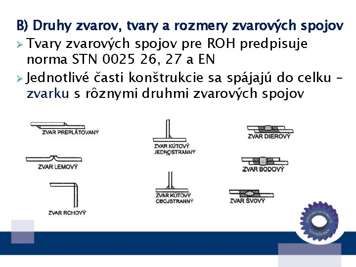 B) Druhy zvarov, tvary a rozmery zvarových spojov Ø Tvary zvarových spojov pre ROH