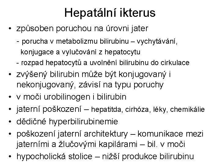 Hepatální ikterus • způsoben poruchou na úrovni jater - porucha v metabolizmu bilirubinu –