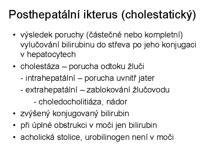 Posthepatální ikterus (cholestatický) • výsledek poruchy (částečné nebo kompletní) vylučování bilirubinu do střeva po