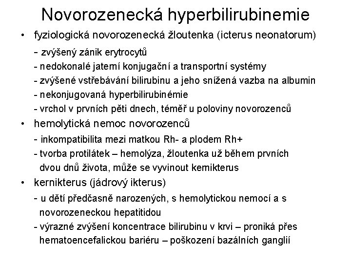 Novorozenecká hyperbilirubinemie • fyziologická novorozenecká žloutenka (icterus neonatorum) - zvýšený zánik erytrocytů - nedokonalé