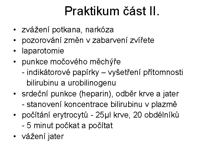 Praktikum část II. • • zvážení potkana, narkóza pozorování změn v zabarvení zvířete laparotomie