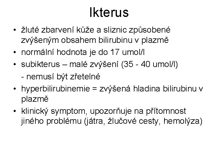 Ikterus • žluté zbarvení kůže a sliznic způsobené zvýšeným obsahem bilirubinu v plazmě •