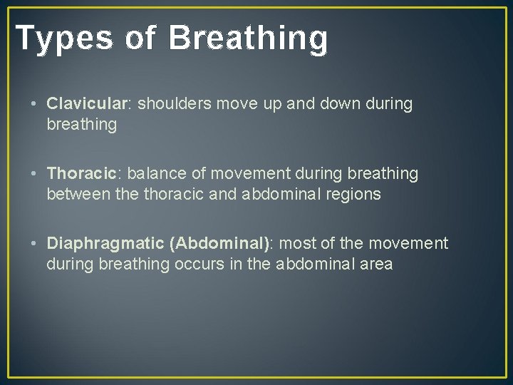 Types of Breathing • Clavicular: shoulders move up and down during breathing • Thoracic: