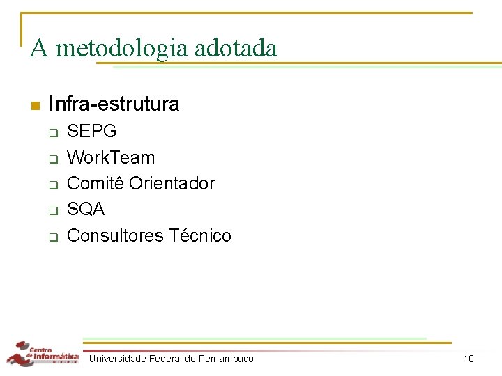 A metodologia adotada n Infra-estrutura q q q SEPG Work. Team Comitê Orientador SQA