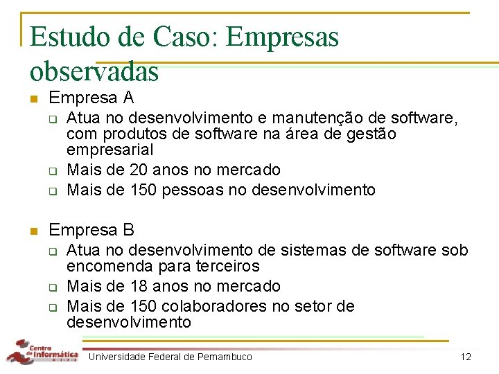 Estudo de Caso: Empresas observadas n Empresa A q Atua no desenvolvimento e manutenção