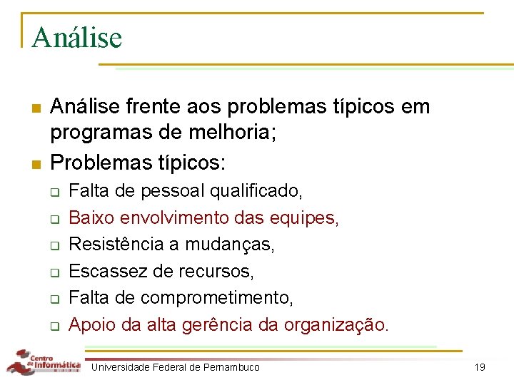 Análise n n Análise frente aos problemas típicos em programas de melhoria; Problemas típicos: