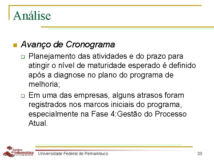 Análise n Avanço de Cronograma q q Planejamento das atividades e do prazo para