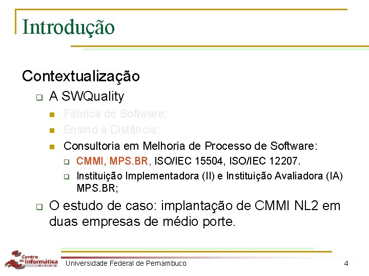 Introdução Contextualização q A SWQuality n n n Fábrica de Software; Ensino a Distância;