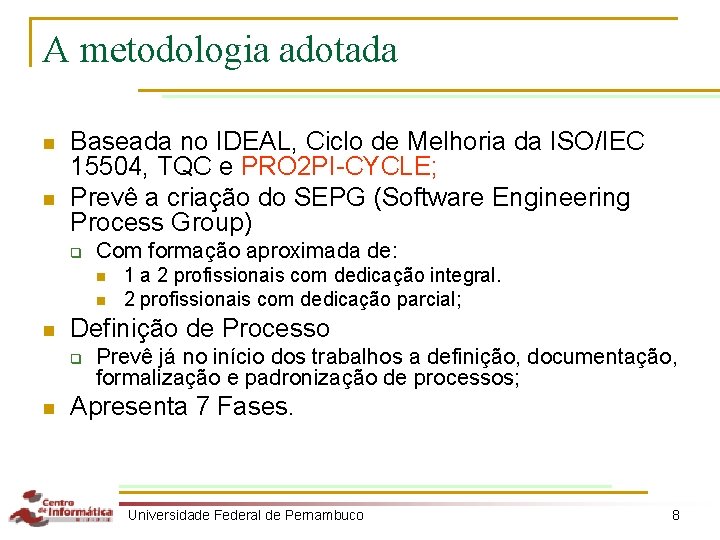 A metodologia adotada n n Baseada no IDEAL, Ciclo de Melhoria da ISO/IEC 15504,