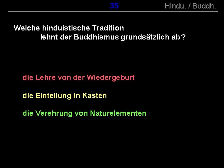 ( B+R-S 13/10 ) 035 Hindu. / Buddh. Welche hinduistische Tradition lehnt der Buddhismus