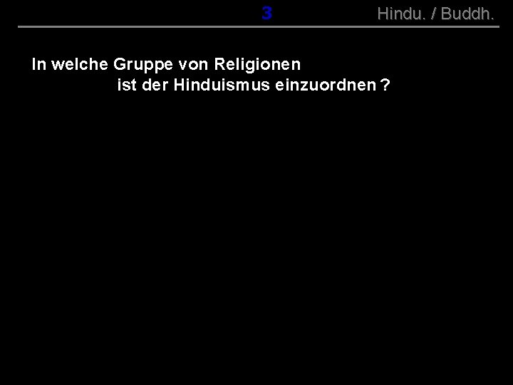 ( B+R-S 13/10 ) 003 Hindu. / Buddh. In welche Gruppe von Religionen ist