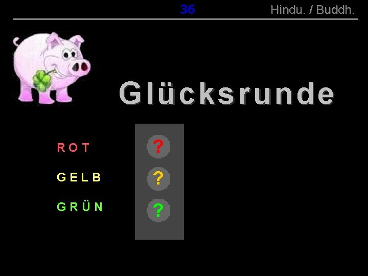 036 ( B+R-S 13/10 ) Hindu. / Buddh. Glücksrunde ROT ? GELB ? GRÜN