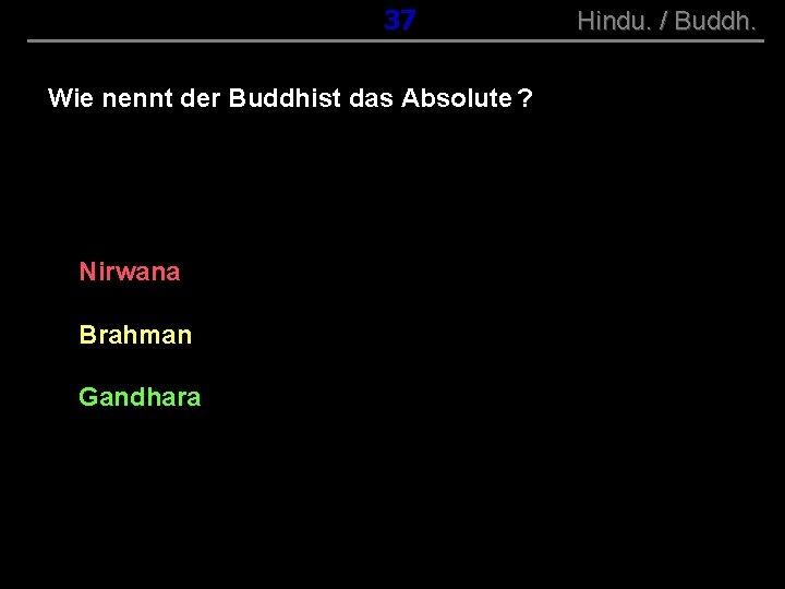 ( B+R-S 13/10 ) 037 Wie nennt der Buddhist das Absolute ? Nirwana Brahman