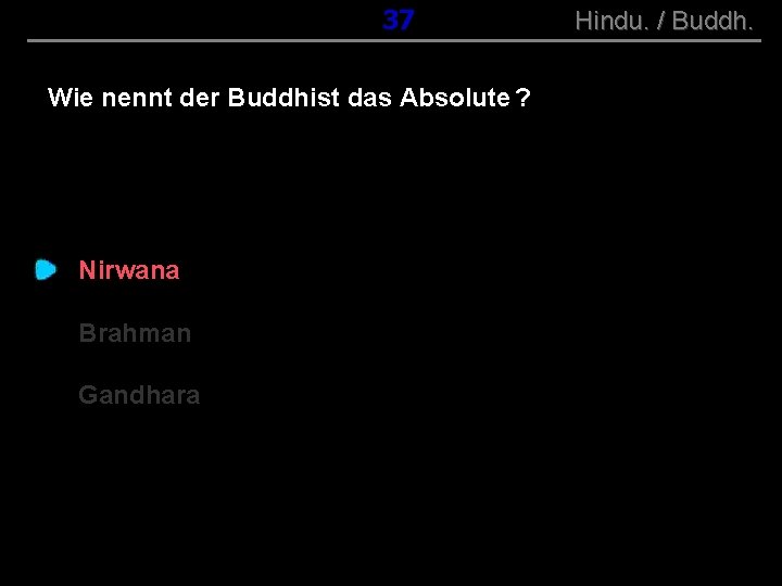 ( B+R-S 13/10 ) 037 Wie nennt der Buddhist das Absolute ? Nirwana Brahman