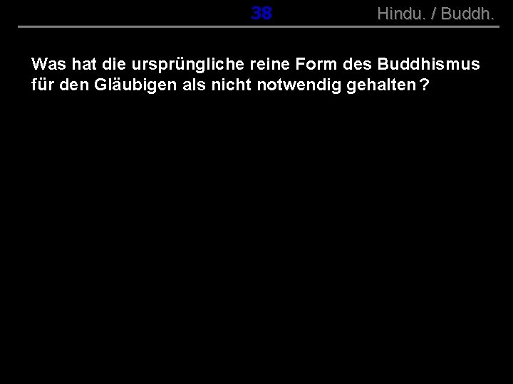 ( B+R-S 13/10 ) 038 Hindu. / Buddh. Was hat die ursprüngliche reine Form