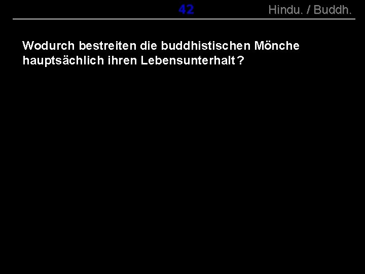 ( B+R-S 13/10 ) 042 Hindu. / Buddh. Wodurch bestreiten die buddhistischen Mönche hauptsächlich