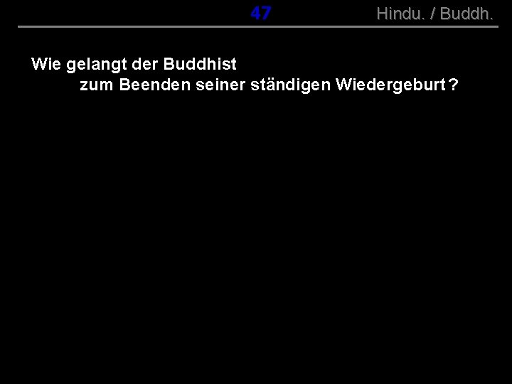 ( B+R-S 13/10 ) 047 Hindu. / Buddh. Wie gelangt der Buddhist zum Beenden