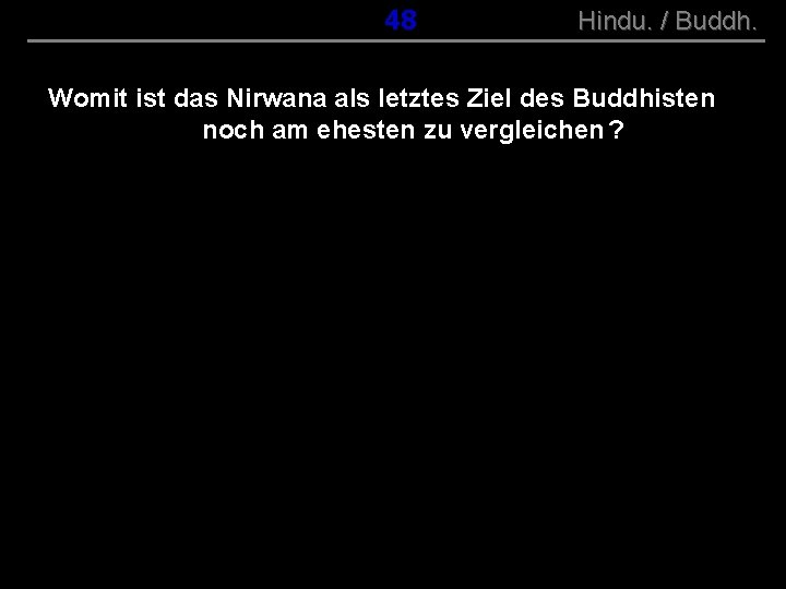 ( B+R-S 13/10 ) 048 Hindu. / Buddh. Womit ist das Nirwana als letztes