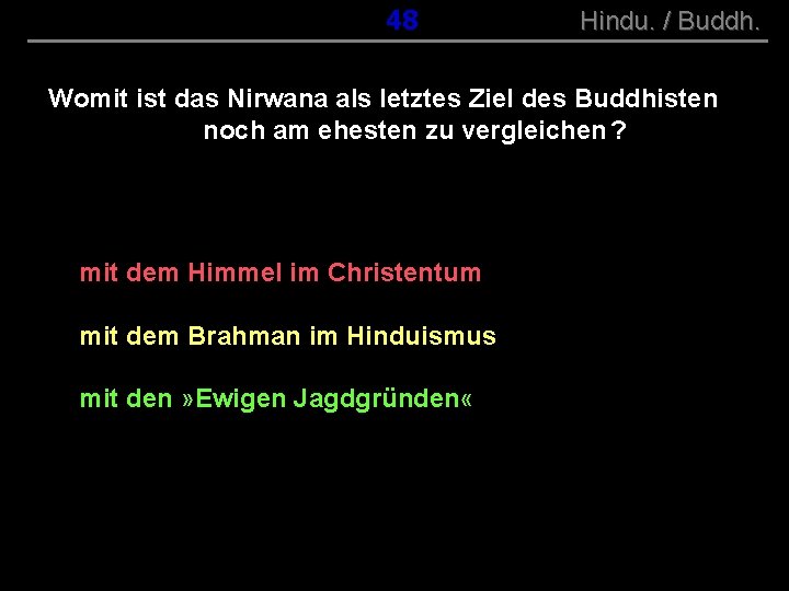 ( B+R-S 13/10 ) 048 Hindu. / Buddh. Womit ist das Nirwana als letztes