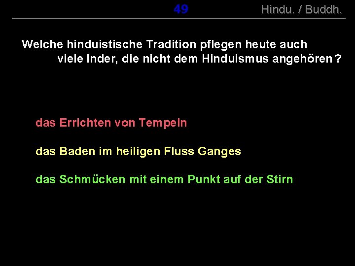 ( B+R-S 13/10 ) 049 Hindu. / Buddh. Welche hinduistische Tradition pflegen heute auch