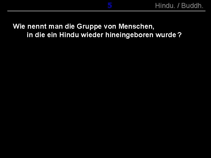 ( B+R-S 13/10 ) 015 Hindu. / Buddh. Wie nennt man die Gruppe von