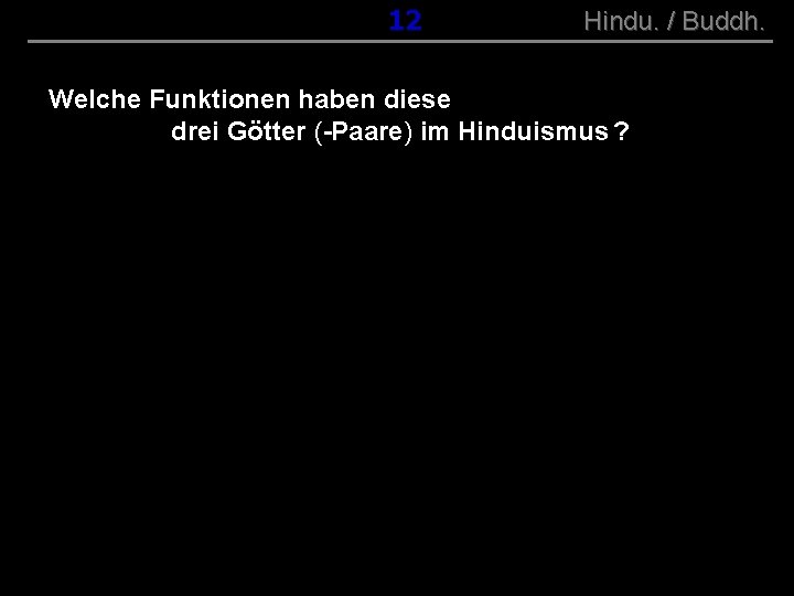 ( B+R-S 13/10 ) 012 Hindu. / Buddh. Welche Funktionen haben diese drei Götter