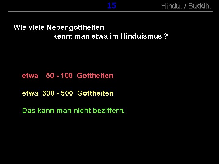 ( B+R-S 13/10 ) 015 Hindu. / Buddh. Wie viele Nebengottheiten kennt man etwa