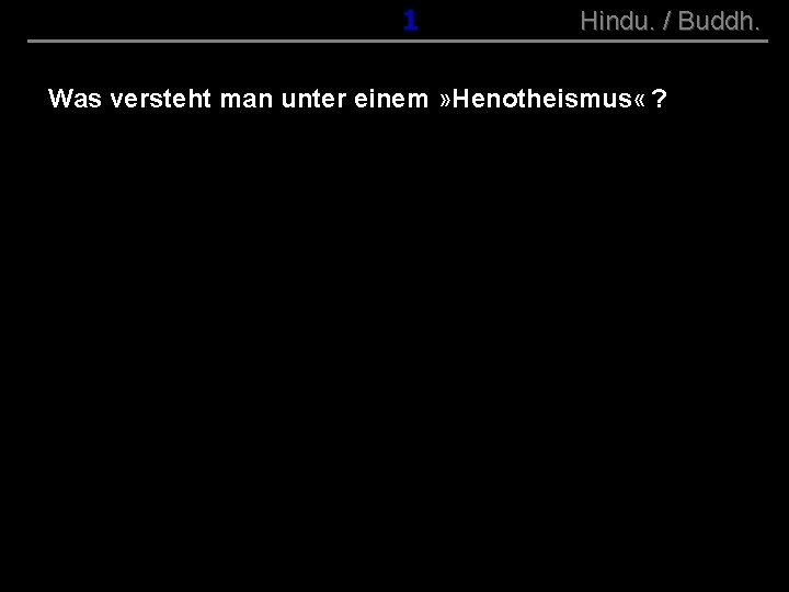 ( B+R-S 13/10 ) 001 Hindu. / Buddh. Was versteht man unter einem »