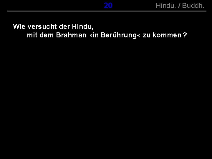 ( B+R-S 13/10 ) 020 Hindu. / Buddh. Wie versucht der Hindu, mit dem